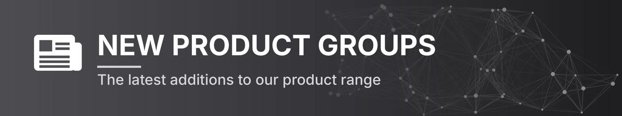 New Product Groups - the latest additions to our product range